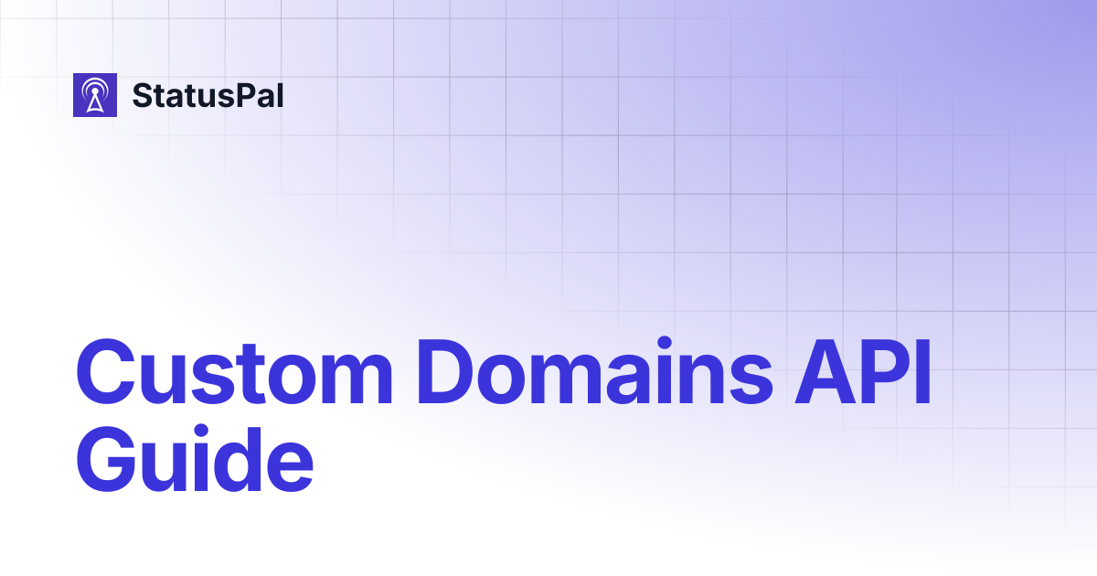 Custom Domains API Guide | StatusPal Classic Guides | StatusPal
